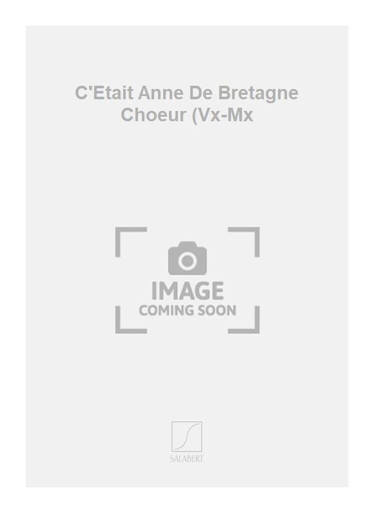 C'Etait Anne De Bretagne Choeur (Vx-Mx